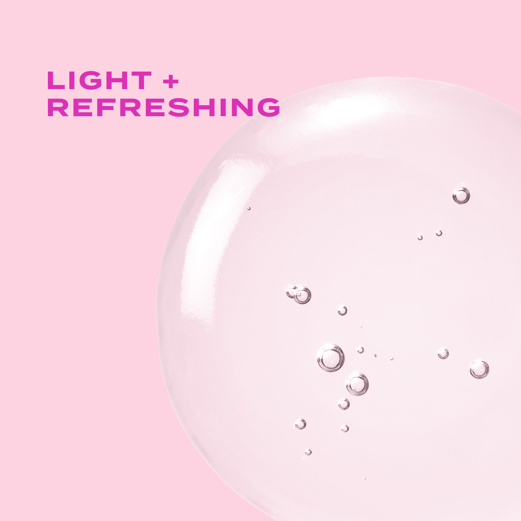 Clear liquid with water droplets on pink background with "Light + Refreshing" text.